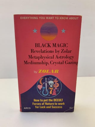 1323763 Black Magic: Revelations by Zolar, Metaphysical Astrology, Membership, Crystal Gazing. Zolar