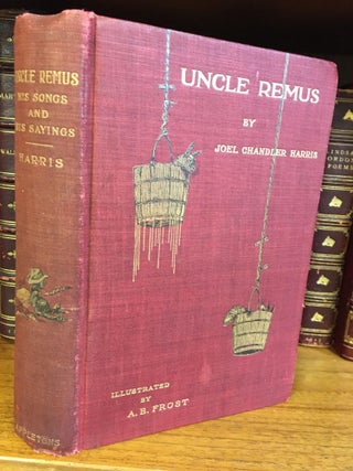 1325397 UNCLE REMUS - HIS SONGS AND HIS SAYINGS [SIGNED BY HARRIS AND FROST]. Joel Chandler...