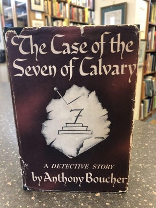 1326555 THE CASE OF THE SEVEN OF CALVARY. Anthony Boucher