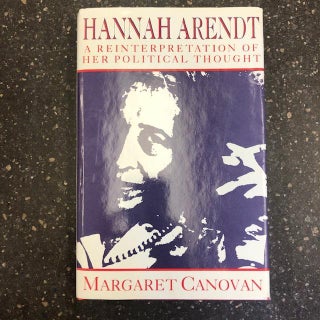 HANNAH ARENDT: A REINTERPRETATION OF HER POLITICAL THOUGHT