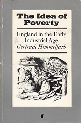 1328653 The Idea of Poverty: England in the Early Industrial Age. Gertrude Himmelfarb