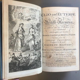 CLIO AND EUTERPE OR BRITISH HARMONY AN ADMIRED AND RARE COLLECTION OF THE MOST CELEBRATED OLD ENGLISH AND SCOTCH SONGS, CANTATAS, DUETS & TRIOS. [VOLUMES ONE, TWO, AND THREE]