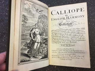 CALLIOPE OR ENGLISH HARMONY - A COLLECTION OF THE MOST CELEBRATED ENGLISH AND SCOTS SONGS NEATLY ENGRAV'D AND EMBELISH'D [TWO VOLUMES]