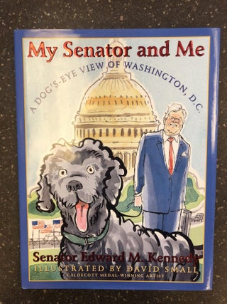 1329606 MY SENATOR AND ME - A DOG'S-EYE VIEW OF WASHINGTON, D.C. [SIGNED BY TED KENNEDY]. Edward...