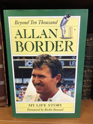 1329963 BEYOND TEN THOUSAND: MY LIFE STORY. Allan Border