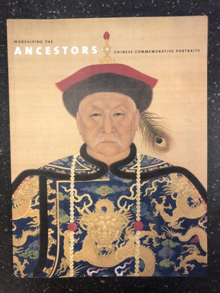 1330030 WORSHIPING THE ANCESTORS: CHINESE COMMEMORATIVE PORTRAITS. Jan Stuart, Evelyn S. Rawski
