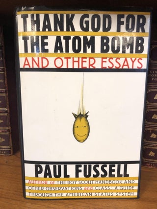 1330254 THANK GOD FOR THE ATOM BOMB AND OTHER ESSAYS [SIGNED]. Paul Fussell