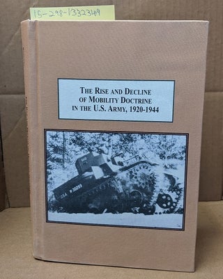 1332349 The Rise and Decline of Mobility Doctrine in the U.S. Army, 1920-1944. Russ Rodgers