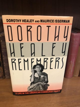 1333445 DOROTHY HEALEY REMEMBERS: A LIFE IN THE AMEICAN COMMUNIST PARTY. Dorothy Healey, Isserman...
