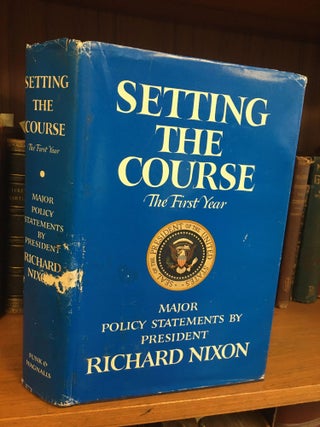 1333858 SETTING THE COURSE: THE FIRST YEAR - MAJOR POLICY STATEMENTS BY PRESIDENT RICHARD NIXON...