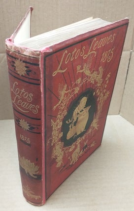 1335171 LOTOS LEAVES: STORIES, ESSAYS, AND POEMS 1875. Members of the Lotos Club