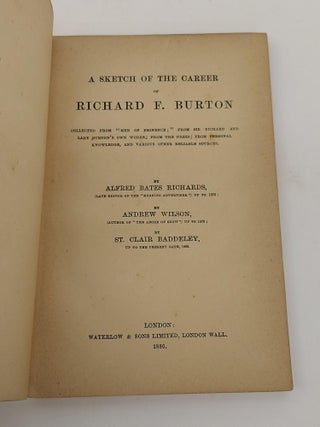 A SKETCH OF THE CAREER OF RICHARD F. BURTON: COLLECTED FROM "MEN OF EMINENCE;" FROM SIR RICHARD AND LADY BURTON'S OWN; FROM THE PRESS; FROM PERSONAL KNOWLEDGE, AND VARIOUS OTHER RELIABLE SOURCES