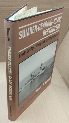 1336963 Sumner-Gearing-Class Destroyers: Their Design, Weapons, and Equipment. Robert F. Sumrall