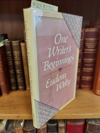 1337561 ONE WRITER'S BEGINNINGS [SIGNED]. Eudora Welty