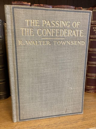 1337822 THE PASSING OF THE CONFEDERATE. R. Walter Townsend
