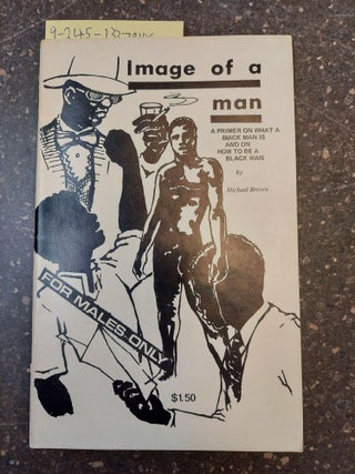 1337846 IMAGE OF A MAN: A PRIMER ON WHAT A BLACK MAN IS AND ON HOW TO BE A BLACK MAN. Michael Brown