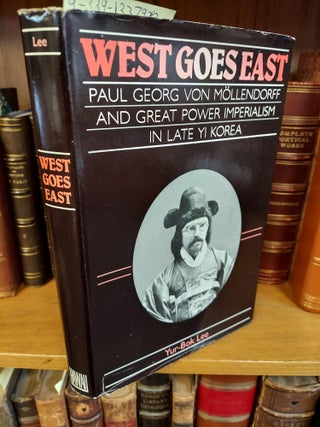 1337970 WEST GOES EAST: PAUL GEORG VON MOLLENDORF AND GREAT POWER IMPERIALISM IN LATE YI KOREA....