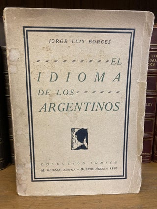 1338002 EL IDIOMA DE LOS ARGENTINOS. Jorge Luis Borges