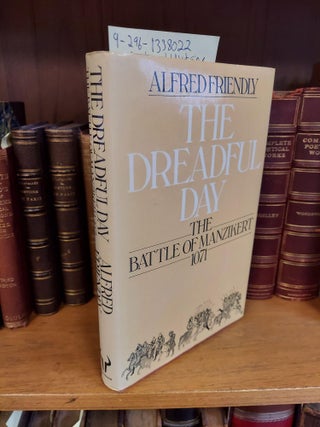 1338022 THE DREADFUL DAY: THE BATTLE OF MANZIKERT, 1071 [INSCRIBED]. Alfred Friendly