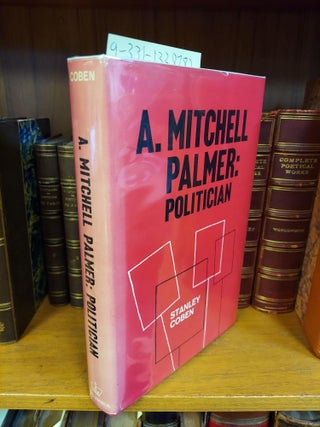 1338782 A. MITCHELL PALMER: POLITICIAN. Stanley Coben