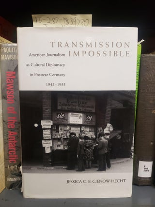 1339730 Transmission Impossible: American Journalism as Cultural Diplomacy in Postwar Germany...