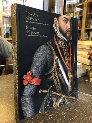1341407 THE ART OF POWER: ROYAL ARMOR AND PORTRAITS FROM IMPERIAL SPAIN. Alvaro Soler del Campo