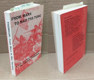 1341561 FROM MARX TO MAO TSE-TUNG : A STUDY IN REVOLUTIONARY DIALECTICS. George Derwent Thomson