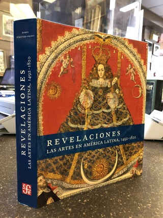 1341927 REVELACIONES: LAS ARTES EN AMERICA LATINA 1492-1820. Joseph J. Rishel, Suzanne...
