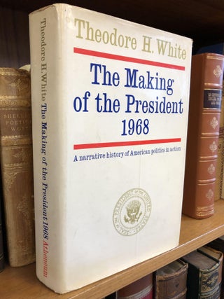 1341969 THE MAKING OF THE PRESIDENT--1968: A NARRATIVE HISTORY OF AMERICAN POLITICS IN ACTION...