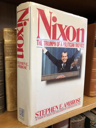 1341971 NIXON: THE TRIUMPH OF A POLITICIAN 1962-1972 [INSCRIBED TO DAVID BRODER]. Stephen E. Ambrose