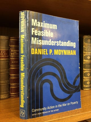 1341975 MAXIMUM FEASIBLE MISUNDERSTANDING: COMMUNITY ACTION IN THE WAR ON POVERTY [INSCRIBED TO...