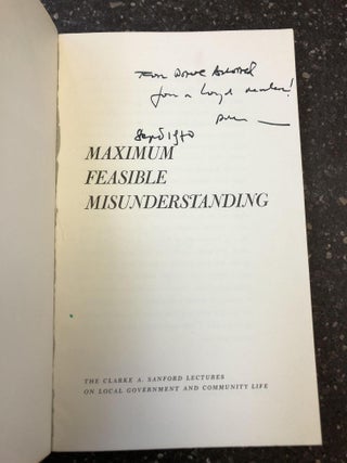 MAXIMUM FEASIBLE MISUNDERSTANDING: COMMUNITY ACTION IN THE WAR ON POVERTY [INSCRIBED TO DAVID BRODER]