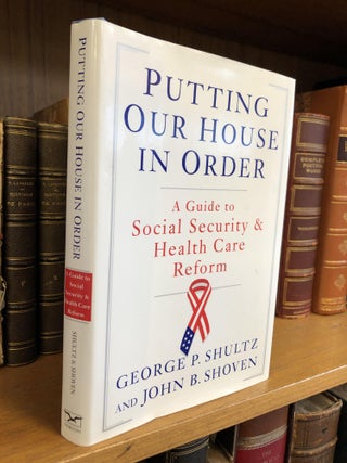 1342105 PUTTING OUR HOUSE IN ORDER: A GUIDE TO SOCIAL SECURITY AND HEALTH CARE REFORM [INSCRIBED...
