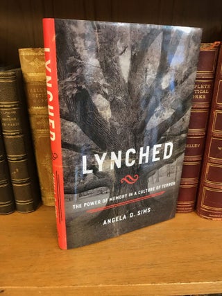 1342290 LYNCHED: THE POWER OF MEMORY IN A CULTURE OF TERROR. Angela D. Sims