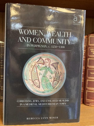 1342325 WOMEN, WEALTH, AND COMMUNITY IN PERPIGNAN, C. 1250-1300. Rebecca Lynn Winer