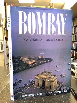 1342865 BOMBAY: A CONTEMPORARY ACCOUNT OF MUMBAI. Namas Bhojani, Arun Katiyar