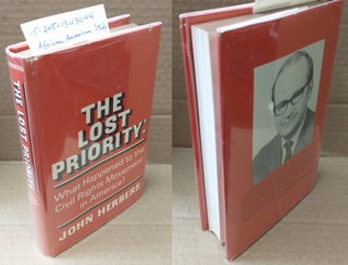1343044 THE LOST PRIORITY : WHAT HAPPENED TO THE CIVIL RIGHTS MOVEMENT IN AMERICA? John Herbers