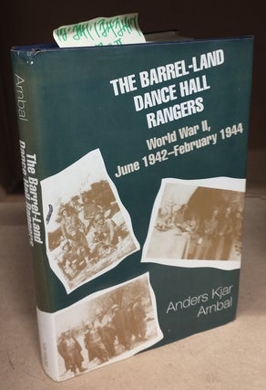 1343417 The Barrel-Land Dance Hall Rangers: World War II, June 1942-February 1944. Anders Kjar...