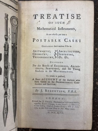 A TREATISE OF SUCH MATHEMATICAL INSTRUMENTS, AS ARE USUALLY PUT INTO A PORTABLE CASE: CONTAINING THEIR VARIOUS USES IN ARITHMETIC, GEOMETRY, TRIGONOMETRY, ARCHITECTURE, SURVEYING, &C. &C. DESIGNED FOR THE BENEFIT OF ENGINEERS, ARCHITECTS, SURVEYORS, AND FOR YOUNG STUDENTS IN THE MATHEMATICS