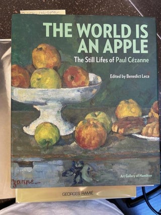 1343895 THE WORLD IS AN APPLE: THE STILL LIFES OF PAUL CEZANNE. Benedict Leca, Philippe Cezanne