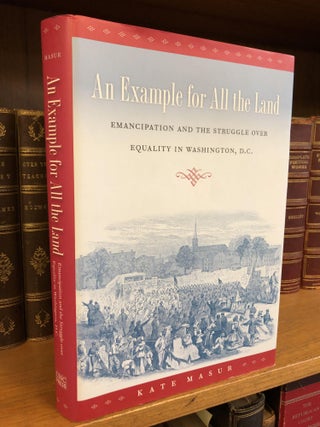 1344291 AN EXAMPLE FOR ALL THE LAND: EMANCIPATION AND THE STRUGGLE OVER EQUALITY IN WASHINGTON,...