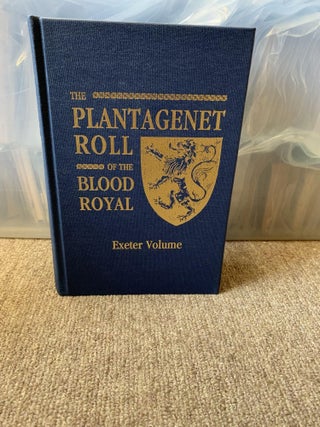1344485 The Plantagenet Roll of the Blood Royal: The Anne of Exeter Volume, Being a Complete...