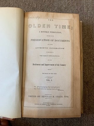 The Olden Time; A Monthly Publication, Devoted to the Preservation of Documents and Other Authentic Information in Relation to the Early Explorations, and the Settlement and Improvement of the Country Around the Head of the Ohio, Volume I-II