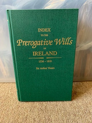 1344757 Index to the Prerogative Wills of Ireland , 1536-1810. Sir Arthur Vicars