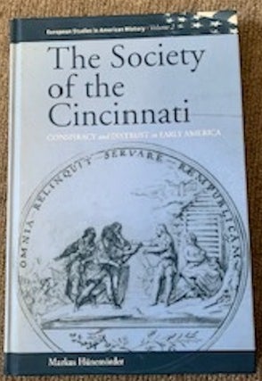 1344766 The Society of the Cincinnati: Conspiracy and Distrust in Early America (European Studies...
