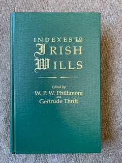 1344973 Indexes To Irish Wills [5 VOLUMES IN ONE]. W. P. W. Phillimore, Gertrude Thrift