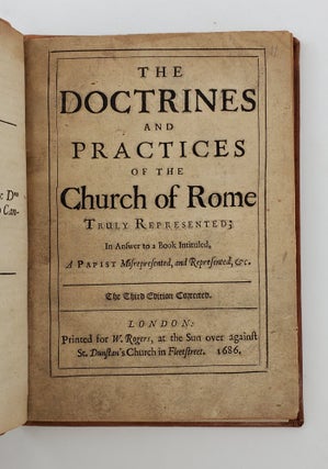 THE DOCTRINES AND PRACTICES OF THE CHURCH OF ROME TRULY REPRESENTED