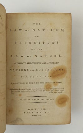 THE LAW OF NATIONS; OR PRINCIPLES OF THE LAW OF NATURE APPLIED TO THE CONDUCT AND AFFAIRS OF NATIONS AND SOVEREIGNS