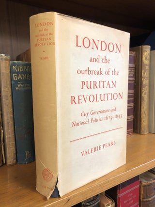 1345321 LONDON AND THE OUTBREAK OF THE PURITAN REVOLUTION: CITY GOVERNMENT AND NATIONAL POLITICS...