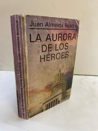 LA AURORA DE LOS HÉROES [INSCRIBED BY FIDEL CASTRO]